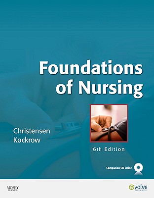 Foundations of Nursing - Christensen, Barbara Lauritsen, RN, MS, and Kockrow, Elaine Oden, RN, MS