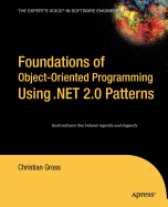 Foundations of object-oriented programming using .net 2.0 patterns - Gross, Christian