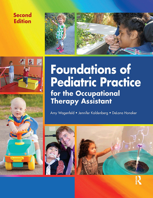 Foundations of Pediatric Practice for the Occupational Therapy Assistant - Wagenfeld, Amy (Editor), and Honaker, Delana (Editor)