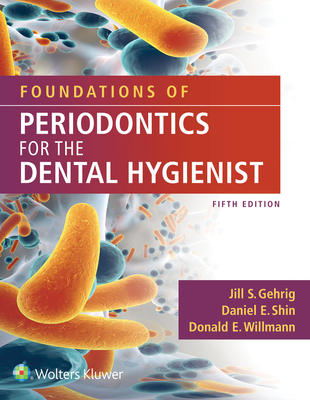 Foundations of Periodontics for the Dental Hygienist - Gehrig, Jill S, and Shin, Daniel E, and Willmann, Donald E