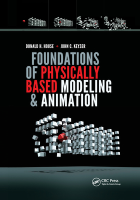 Foundations of Physically Based Modeling and Animation - House, Donald, and Keyser, John C