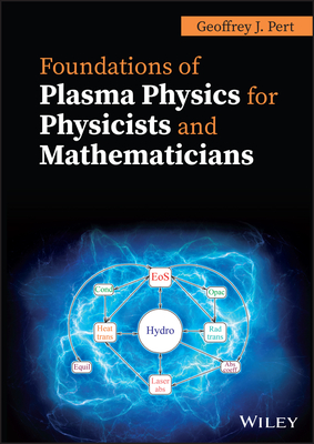 Foundations of Plasma Physics for Physicists and Mathematicians - Pert, Geoffrey J