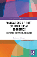 Foundations of Post-Schumpeterian Economics: Innovation, Institutions and Finance