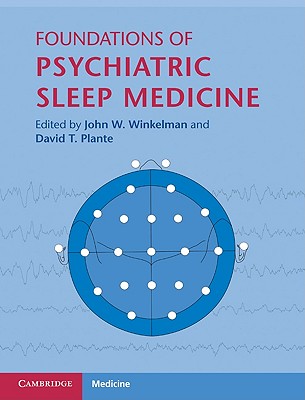 Foundations of Psychiatric Sleep Medicine - Winkelman, John W, MD, PhD (Editor), and Plante, David T, MD (Editor)