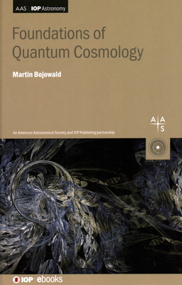 Foundations of Quantum Cosmology - Bojowald, Martin