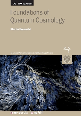 Foundations of Quantum Cosmology - Bojowald, Martin