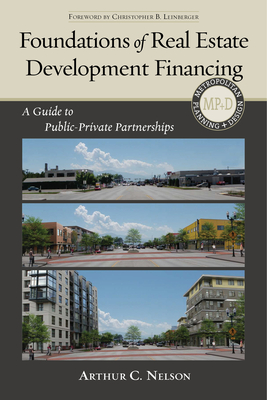 Foundations of Real Estate Development Financing: A Guide to Public-Private Partnerships - Nelson, Arthur C, Dr.