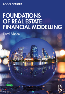 Foundations of Real Estate Financial Modelling - Staiger, Roger