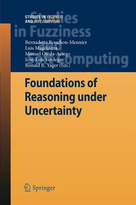 Foundations of Reasoning under Uncertainty - Bouchon-Meunier, Bernadette (Editor), and Magdalena, Luis (Editor), and Ojeda-Aciego, Manuel (Editor)