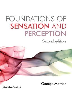 Foundations of Sensation and Perception: Second Edition - Mather, George