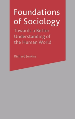 Foundations of Sociology: Towards a Better Understanding of the Human World - Jenkins, Richard