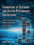 Foundations of Software and System Performance Engineering: Process, Performance Modeling, Requirements, Testing, Scalability, and Practice