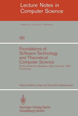 Foundations of Software Technology and Theoretical Computer Science: Fourth Conference, Bangalore, India December 13-15, 1984. Proceedings - Joseph, M (Editor), and Shyamasundar, R (Editor)