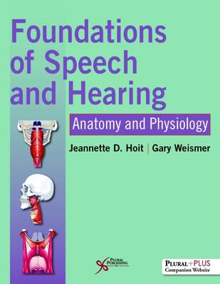 Foundations of Speech and Hearing: Anatomy and Physiology - Hoit, Jeannette D., and Weismer, Gary