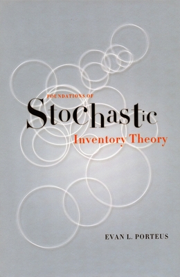 Foundations of Stochastic Inventory Theory - Porteus, Evan