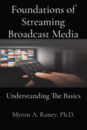 Foundations of Streaming Broadcast Media: Understanding The Basics