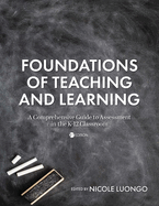 Foundations of Teaching and Learning: A Comprehensive Guide to Assessment in the K-12 Classroom