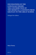 Foundations of the Conciliar Theory: The Contribution of the Medieval Canonists from Gratian to the Great Schism: Enlarged New Edition