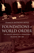 Foundations of World Order: The Legalist Approach to International Relations, 1898-1922
