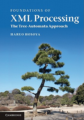 Foundations of XML Processing: The Tree-Automata Approach - Hosoya, Haruo