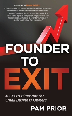 Founder to Exit: A CFO's Blueprint for Small Business Owners - Deiss, Ryan (Foreword by), and Prior, Pam