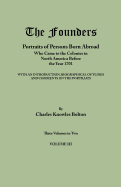 Founders: Portraits of Persons Born Abroad Who Came to the Colonies in North America Before the Year 1701. Three Volumes in Two.