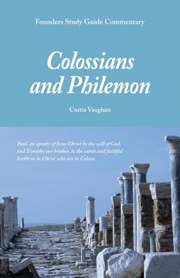 Founders Study Guide Commentary: Colossians and Philemon - Vaughan, Curtis, M.DIV., Th.D.