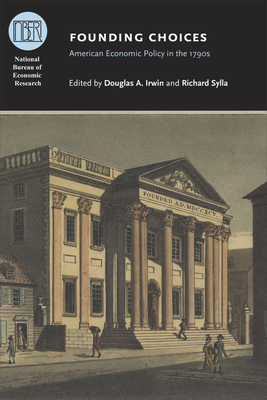 Founding Choices: American Economic Policy in the 1790s - Irwin, Douglas a (Editor)