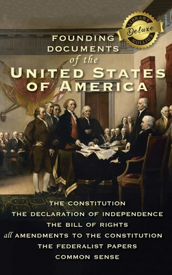 Founding Documents of the United States of America: The Constitution, the Declaration of Independence, the Bill of Rights, all Amendments to the Constitution, The Federalist Papers, and Common Sense (Deluxe Library Binding) - Hamilton, Alexander, and Madison, James, and Paine, Thomas