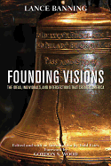 Founding Visions: The Ideas, Individuals, and Intersections That Created America - Banning, Lance, and Estes, Todd (Editor), and Wood, Gordon S (Foreword by)