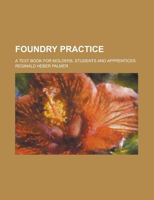 Foundry Practice; A Text Book for Molders, Students and Apprentices - Source Wikia, and National Center for Health Statistics, and Palmer, Reginald Heber