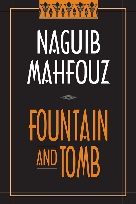 Fountain and Tomb: Hakayat Haretna - Mahfouz, Naguib, and Mahfuz, Najib, and Mahfouz, Najoib