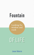 Fountain of Life: Looking for Wisdom and Truth