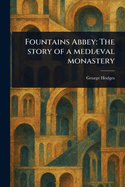 Fountains Abbey: The Story of a Medival Monastery