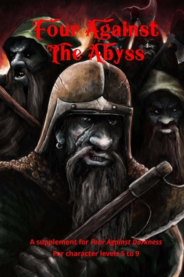 Four Against the Abyss: A Supplement for Four Against the Darkness for character levels 5 to 9 - Jarmusz, Victor
