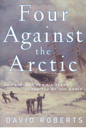Four Against the Arctic: Shipwrecked for Six Years at the Top of the World - Roberts, David