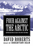 Four Against the Arctic: Shipwrecked for Six Years at the Top of the World - Roberts, David, and Dean, Robertson (Read by), and Rasovsky, Yuri (Producer)