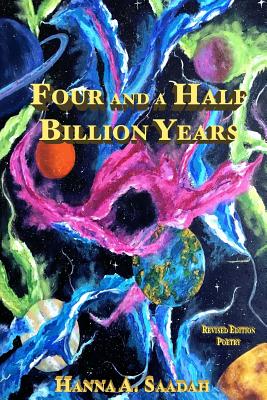 Four and a Half Billion Years: Poetry Revised Edition - Saadah, Hanna A