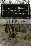 Four Brothers Grimm Fairy Tales in Six Languages: A Multi-lingual Book for Language Learners