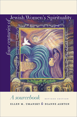 Four Centuries of Jewish Women's Spirituality: A Sourcebook - Umansky, Ellen M, Dr., and Ashton, Dianne