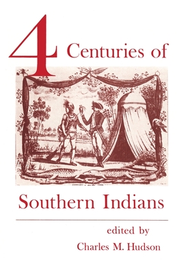 Four Centuries of Southern Indians - Hudson, Charles M (Editor), and Peterson, John H (Contributions by), and Fogelson, Raymond (Contributions by)