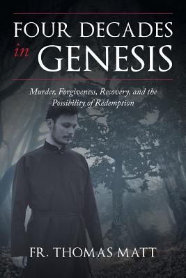 Four Decades In Genesis - Thomas Matt, Fr.