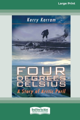 Four Degrees Celsius: A Story of Arctic Peril (Large Print 16 Pt Edition) - Karram, Kerry