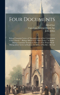 Four Documents: Bishop Cummins' Letter of "Abandonment of the Communion of the Church." Bishop Alfred Lee's "Open Letter," in Reply: Bishop Cummins' Sermon in Defence of the Prayer Book: Bishop Johns' Letter in Reply to the Letter of the Rev. Mr. Lat