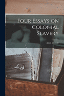 Four Essays on Colonial Slavery [microform]