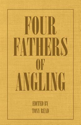 Four Fathers of Angling - Biographical Sketches on the Sporting Lives of Izaak Walton, Charles Cotton, Thomas Tod Stoddart & John Younger - Thormanby, and Read, Tony (Editor)