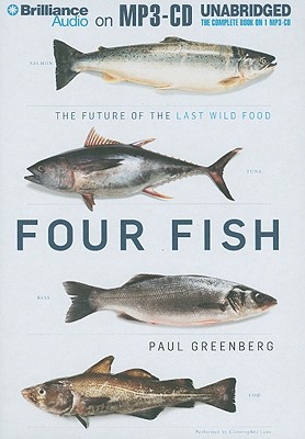 Four Fish: The Future of the Last Wild Food - Greenberg, Paul, and Lane, Christopher, Professor (Read by)