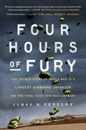 Four Hours of Fury: The Untold Story of World War II's Largest Airborne Invasion and the Final Push Into Nazi Germany