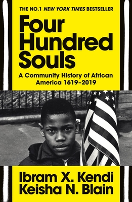 Four Hundred Souls: A Community History of African America 1619-2019 - Kendi, Ibram X., and Blain, Keisha N.