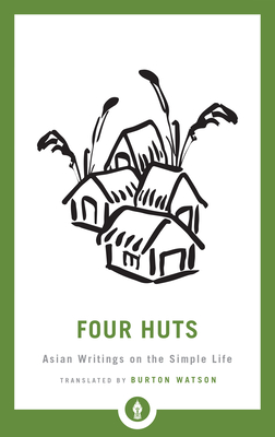 Four Huts: Asian Writings on the Simple Life - Watson, Burton
